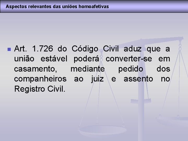 Aspectos relevantes das uniões homoafetivas n Art. 1. 726 do união estável casamento, companheiros