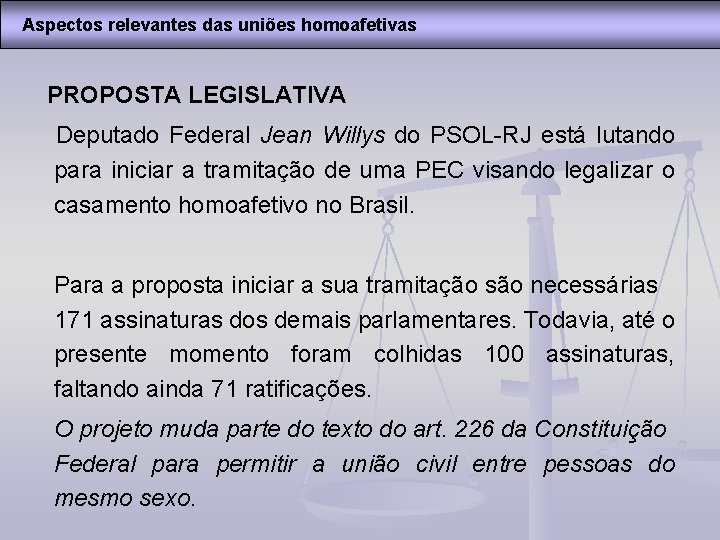 Aspectos relevantes das uniões homoafetivas PROPOSTA LEGISLATIVA Deputado Federal Jean Willys do PSOL-RJ está