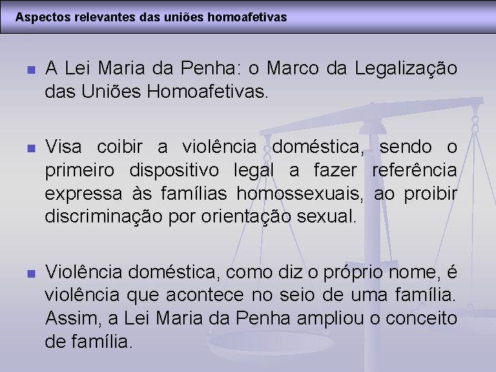Aspectos relevantes das uniões homoafetivas n A Lei Maria da Penha: o Marco da