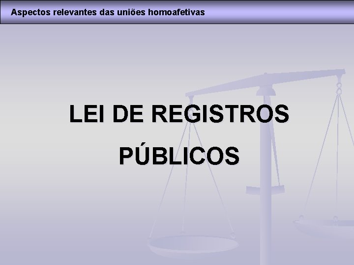 Aspectos relevantes das uniões homoafetivas LEI DE REGISTROS PÚBLICOS 