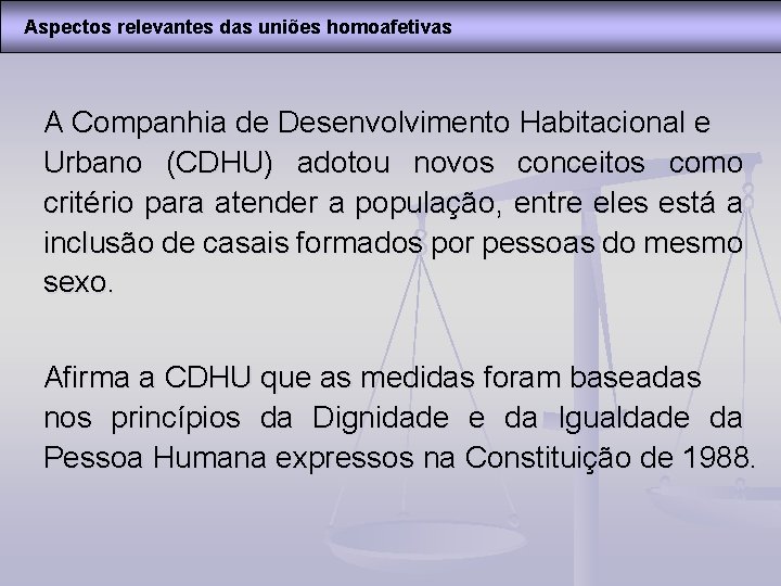 Aspectos relevantes das uniões homoafetivas A Companhia de Desenvolvimento Habitacional e Urbano (CDHU) adotou