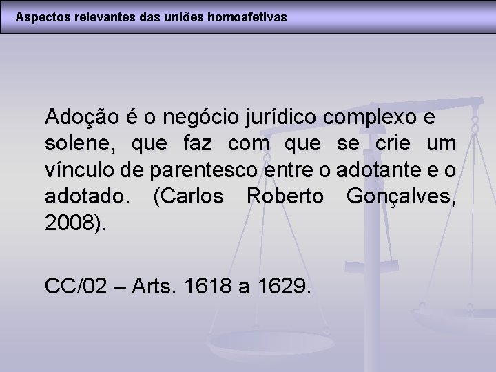 Aspectos relevantes das uniões homoafetivas Adoção é o negócio jurídico complexo e solene, que