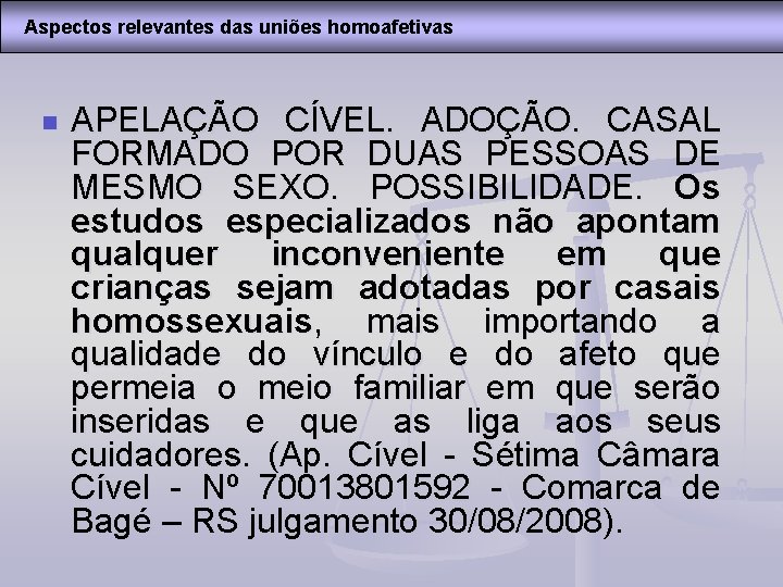 Aspectos relevantes das uniões homoafetivas n APELAÇÃO CÍVEL. ADOÇÃO. CASAL FORMADO POR DUAS PESSOAS