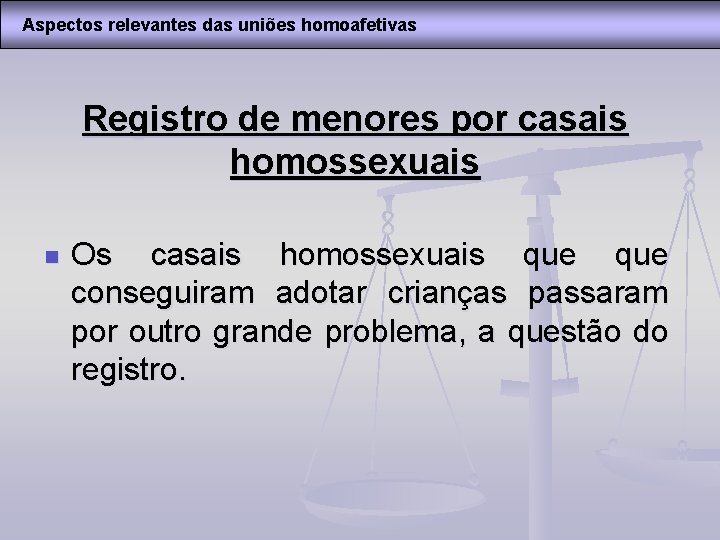 Aspectos relevantes das uniões homoafetivas Registro de menores por casais homossexuais n Os casais