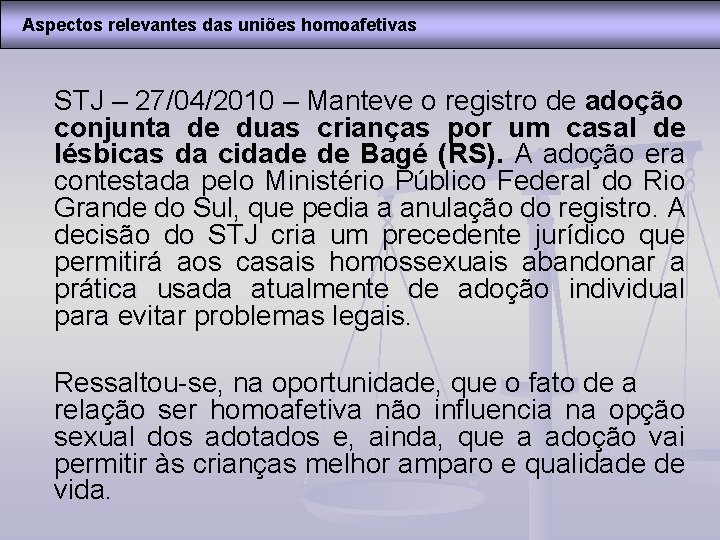 Aspectos relevantes das uniões homoafetivas STJ – 27/04/2010 – Manteve o registro de adoção