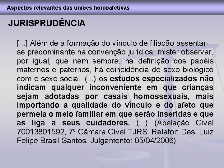 Aspectos relevantes das uniões homoafetivas JURISPRUDÊNCIA [. . . ] Além de a formação