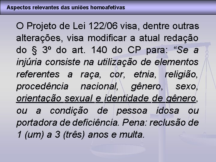 Aspectos relevantes das uniões homoafetivas O Projeto de Lei 122/06 visa, dentre outras alterações,
