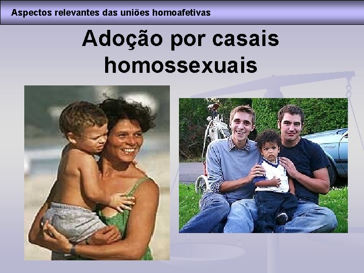 Aspectos relevantes das uniões homoafetivas Adoção por casais homossexuais 
