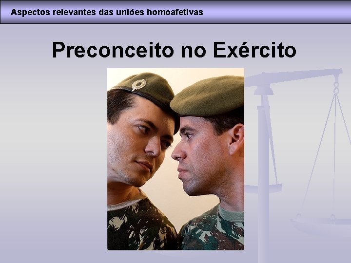 Aspectos relevantes das uniões homoafetivas Preconceito no Exército 