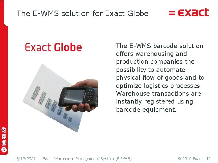 The E-WMS solution for Exact Globe The E-WMS barcode solution offers warehousing and production