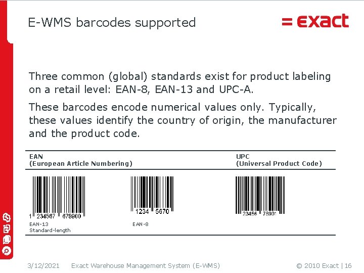 E-WMS barcodes supported Three common (global) standards exist for product labeling on a retail