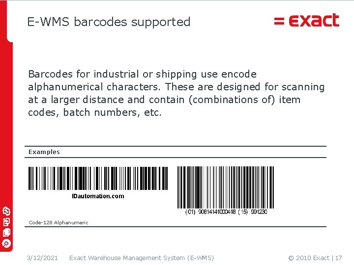 E-WMS barcodes supported Barcodes for industrial or shipping use encode alphanumerical characters. These are