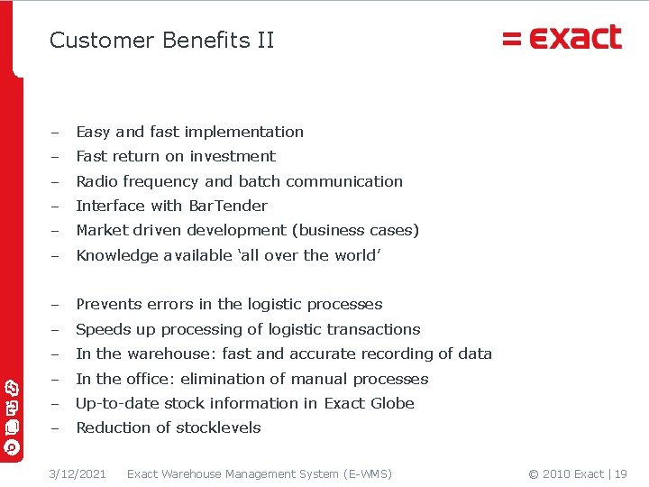 Customer Benefits II - Easy and fast implementation - Fast return on investment -