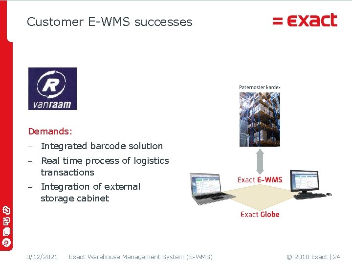 Customer E-WMS successes Demands: - Integrated barcode solution - Real time process of logistics