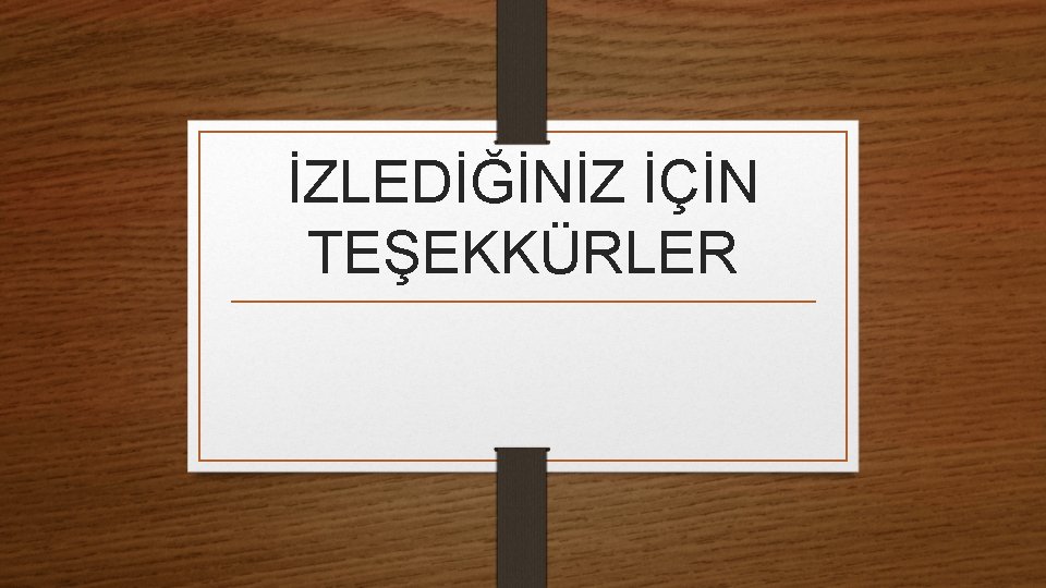 İZLEDİĞİNİZ İÇİN TEŞEKKÜRLER 