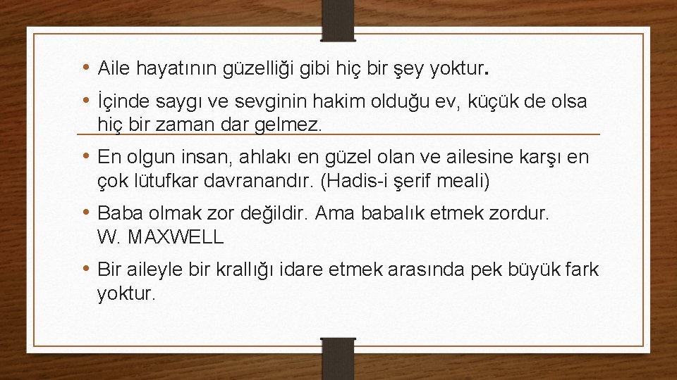  • Aile hayatının güzelliği gibi hiç bir şey yoktur. • İçinde saygı ve
