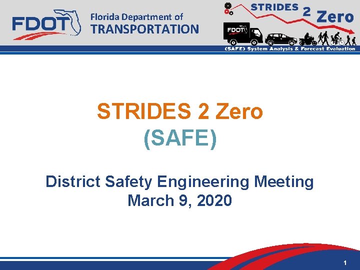 Florida Department of TRANSPORTATION STRIDES 2 Zero (SAFE) District Safety Engineering Meeting March 9,