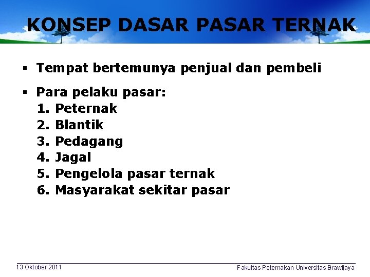 KONSEP DASAR PASAR TERNAK § Tempat bertemunya penjual dan pembeli § Para pelaku pasar: