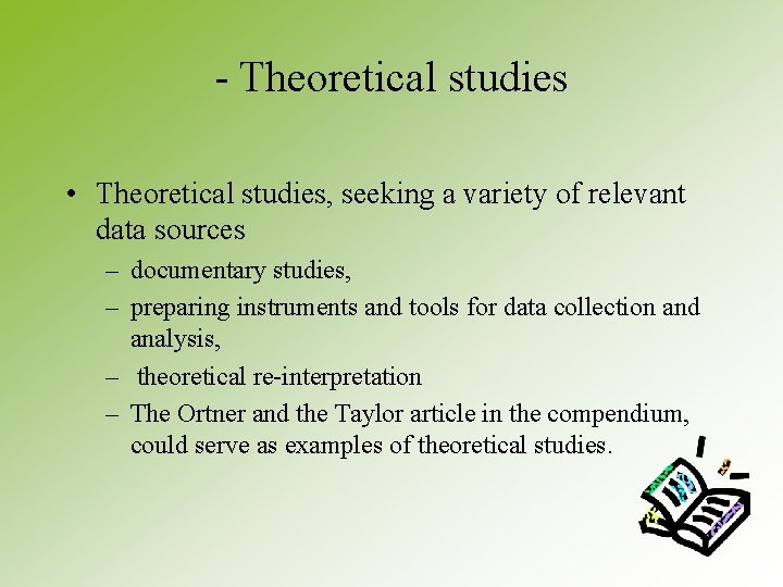- Theoretical studies • Theoretical studies, seeking a variety of relevant data sources – - Theoretical studies • Theoretical studies, seeking a variety of relevant data sources –