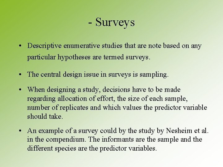 - Surveys • Descriptive enumerative studies that are note based on any particular hypotheses - Surveys • Descriptive enumerative studies that are note based on any particular hypotheses