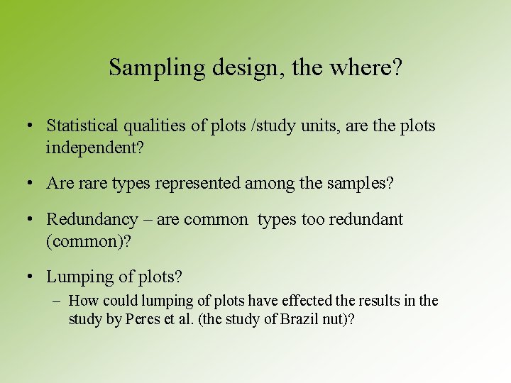 Sampling design, the where? • Statistical qualities of plots /study units, are the plots Sampling design, the where? • Statistical qualities of plots /study units, are the plots