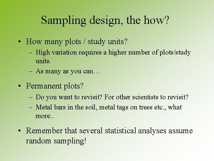 Sampling design, the how? • How many plots / study units? – High variation Sampling design, the how? • How many plots / study units? – High variation