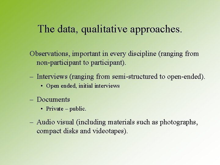 The data, qualitative approaches. Observations, important in every discipline (ranging from non-participant to participant). The data, qualitative approaches. Observations, important in every discipline (ranging from non-participant to participant).