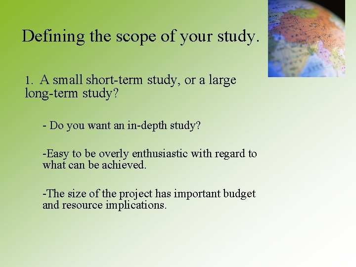 Defining the scope of your study. 1. A small short-term study, or a large Defining the scope of your study. 1. A small short-term study, or a large