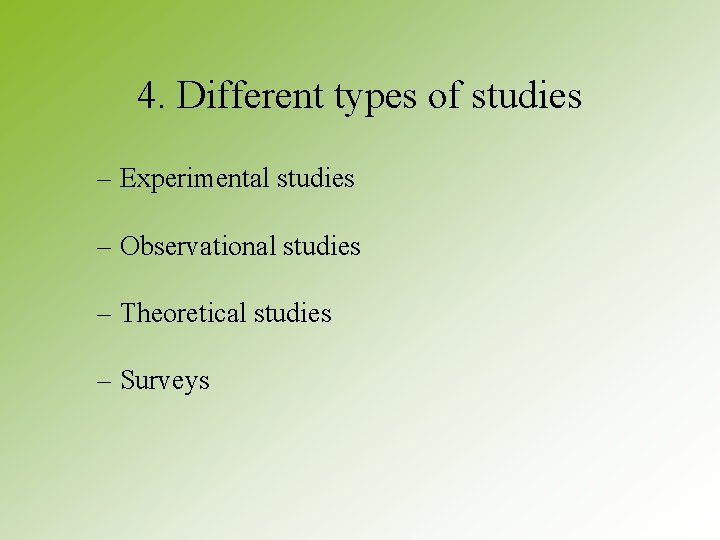 4. Different types of studies – Experimental studies – Observational studies – Theoretical studies 4. Different types of studies – Experimental studies – Observational studies – Theoretical studies