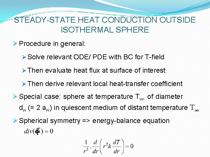 STEADY-STATE HEAT CONDUCTION OUTSIDE ISOTHERMAL SPHERE Ø Procedure in general: Ø Solve relevant ODE/
