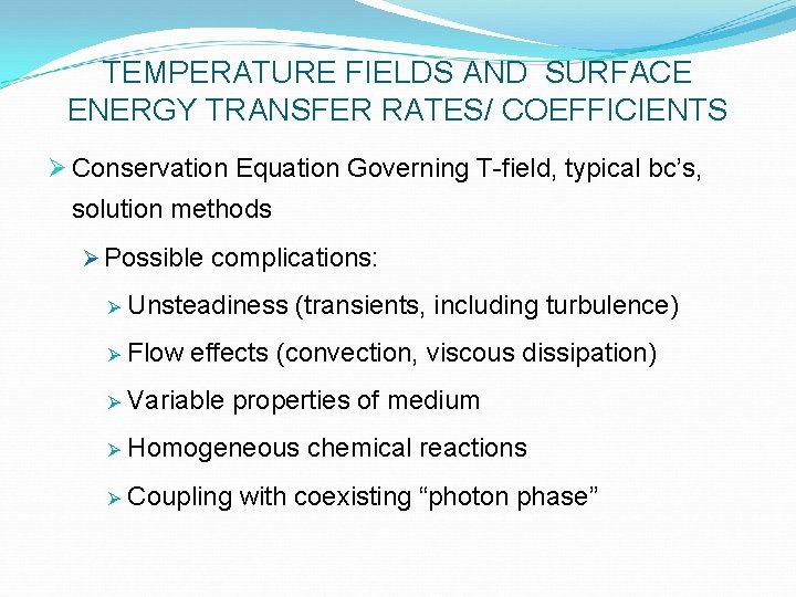 TEMPERATURE FIELDS AND SURFACE ENERGY TRANSFER RATES/ COEFFICIENTS Ø Conservation Equation Governing T-field, typical