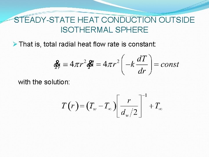 STEADY-STATE HEAT CONDUCTION OUTSIDE ISOTHERMAL SPHERE Ø That is, total radial heat flow rate