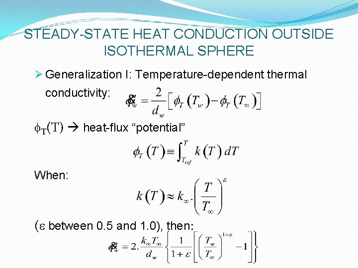STEADY-STATE HEAT CONDUCTION OUTSIDE ISOTHERMAL SPHERE Ø Generalization I: Temperature-dependent thermal conductivity: f. T(T)