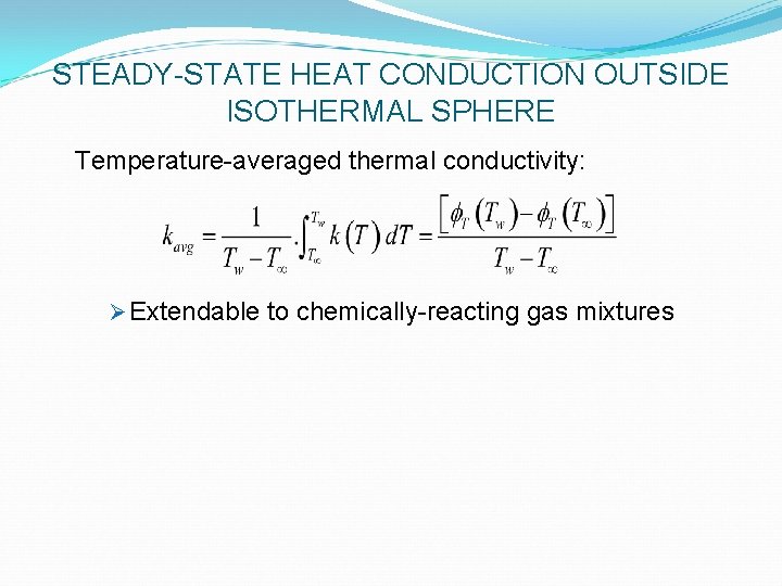 STEADY-STATE HEAT CONDUCTION OUTSIDE ISOTHERMAL SPHERE Temperature-averaged thermal conductivity: Ø Extendable to chemically-reacting gas