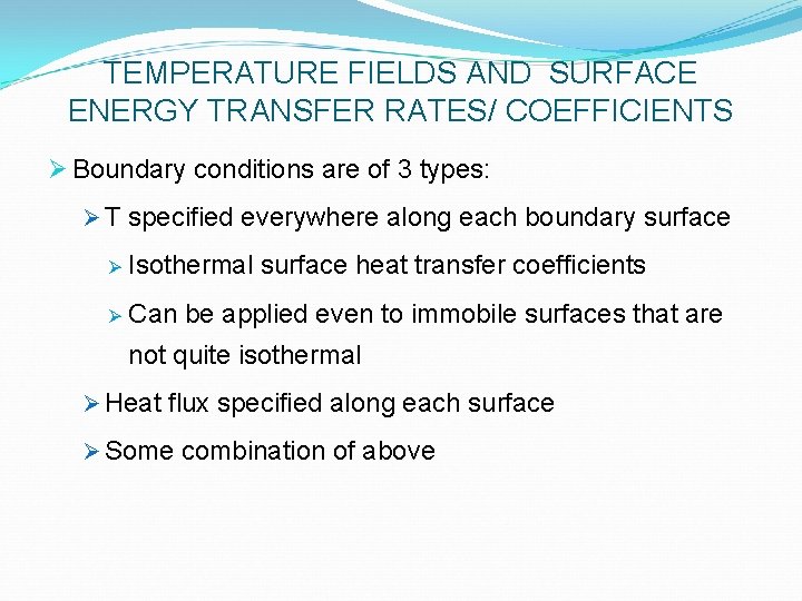 TEMPERATURE FIELDS AND SURFACE ENERGY TRANSFER RATES/ COEFFICIENTS Ø Boundary conditions are of 3