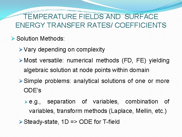 TEMPERATURE FIELDS AND SURFACE ENERGY TRANSFER RATES/ COEFFICIENTS Ø Solution Methods: Ø Vary depending