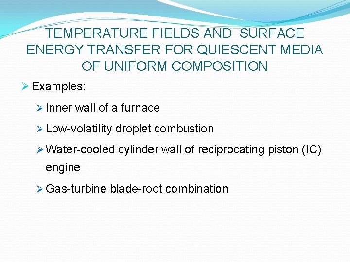 TEMPERATURE FIELDS AND SURFACE ENERGY TRANSFER FOR QUIESCENT MEDIA OF UNIFORM COMPOSITION Ø Examples: