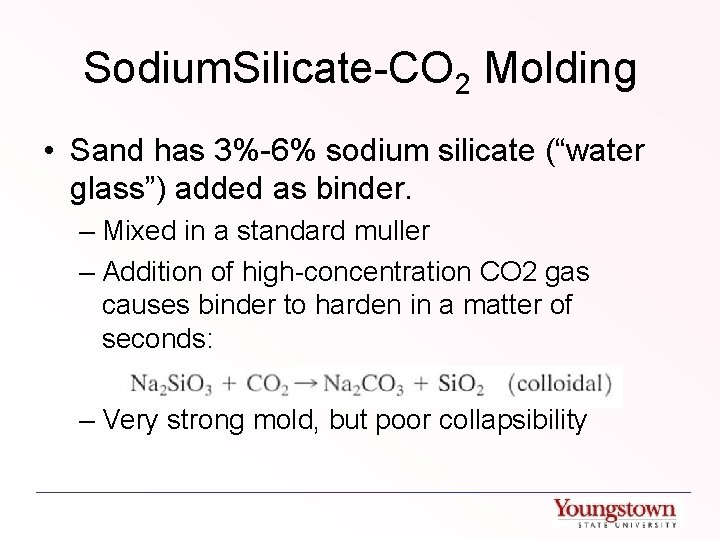 Sodium. Silicate-CO 2 Molding • Sand has 3%-6% sodium silicate (“water glass”) added as