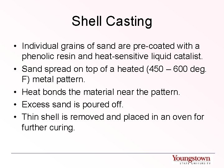 Shell Casting • Individual grains of sand are pre-coated with a phenolic resin and