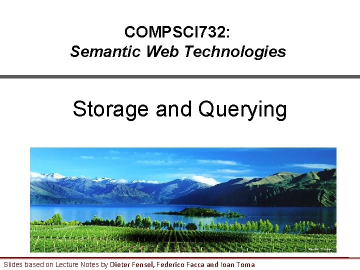 COMPSCI 732: Semantic Web Technologies Storage and Querying Slides based on Lecture Notes by