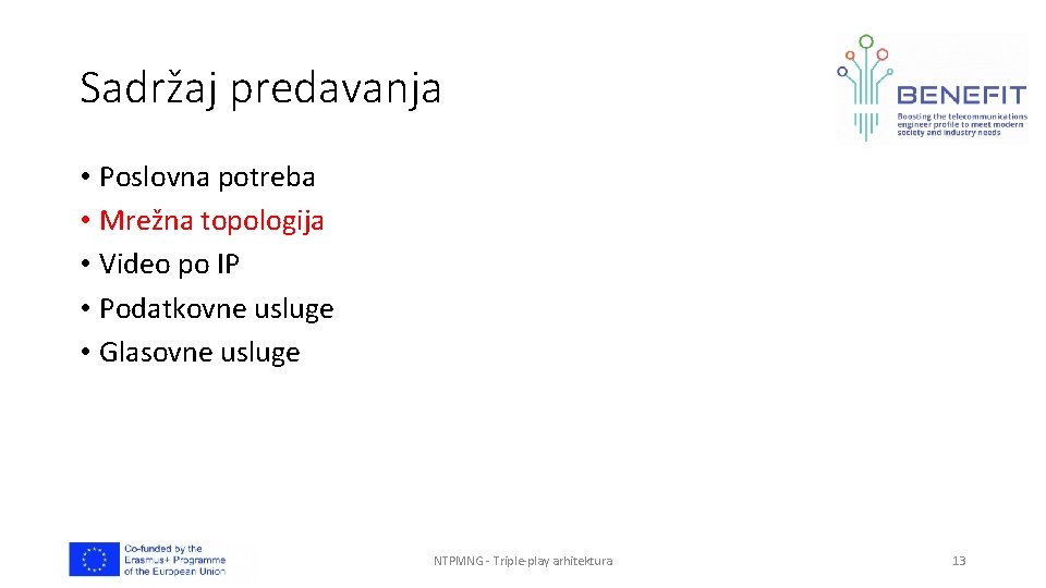 Sadržaj predavanja • Poslovna potreba • Mrežna topologija • Video po IP • Podatkovne