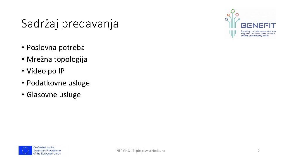 Sadržaj predavanja • Poslovna potreba • Mrežna topologija • Video po IP • Podatkovne Sadržaj predavanja • Poslovna potreba • Mrežna topologija • Video po IP • Podatkovne