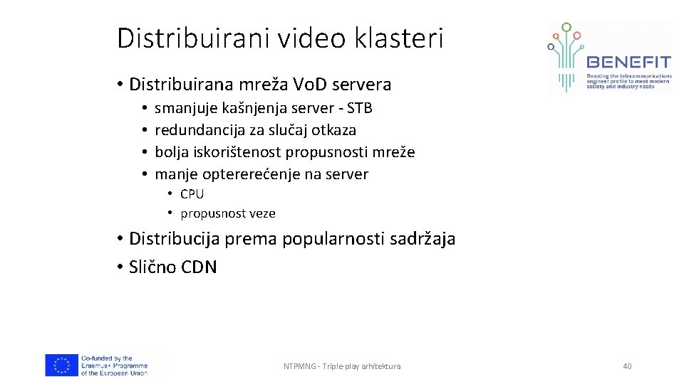 Distribuirani video klasteri • Distribuirana mreža Vo. D servera • • smanjuje kašnjenja server