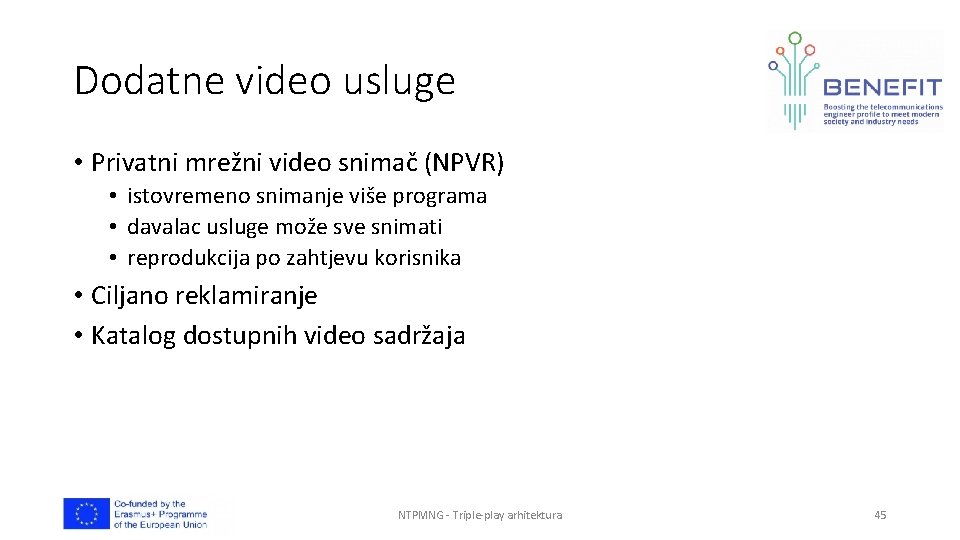 Dodatne video usluge • Privatni mrežni video snimač (NPVR) • istovremeno snimanje više programa
