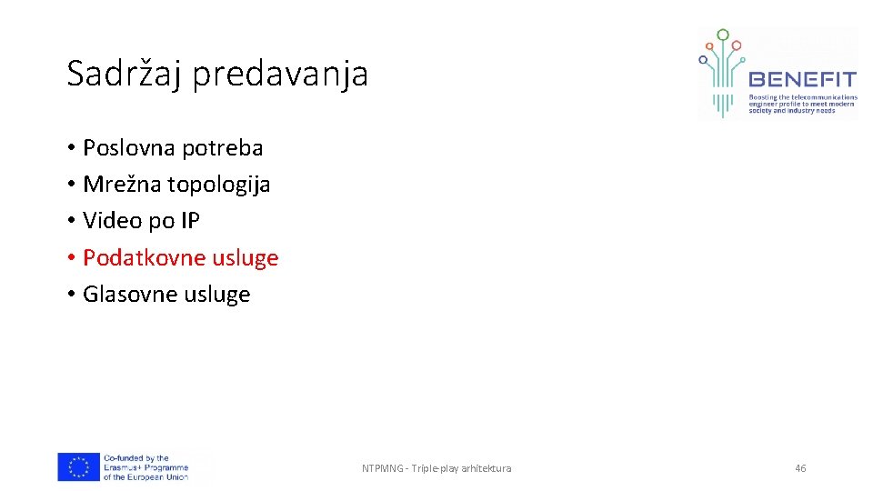 Sadržaj predavanja • Poslovna potreba • Mrežna topologija • Video po IP • Podatkovne