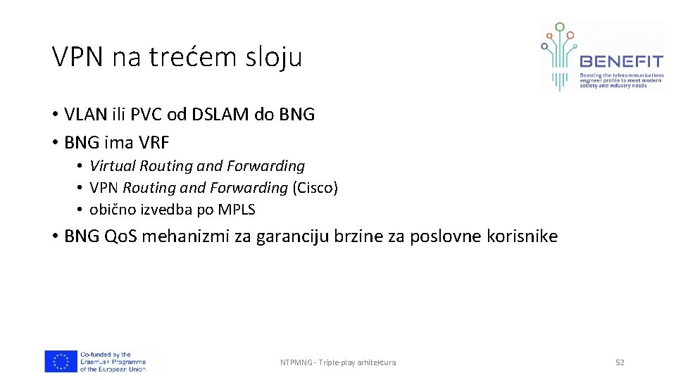 VPN na trećem sloju • VLAN ili PVC od DSLAM do BNG • BNG VPN na trećem sloju • VLAN ili PVC od DSLAM do BNG • BNG