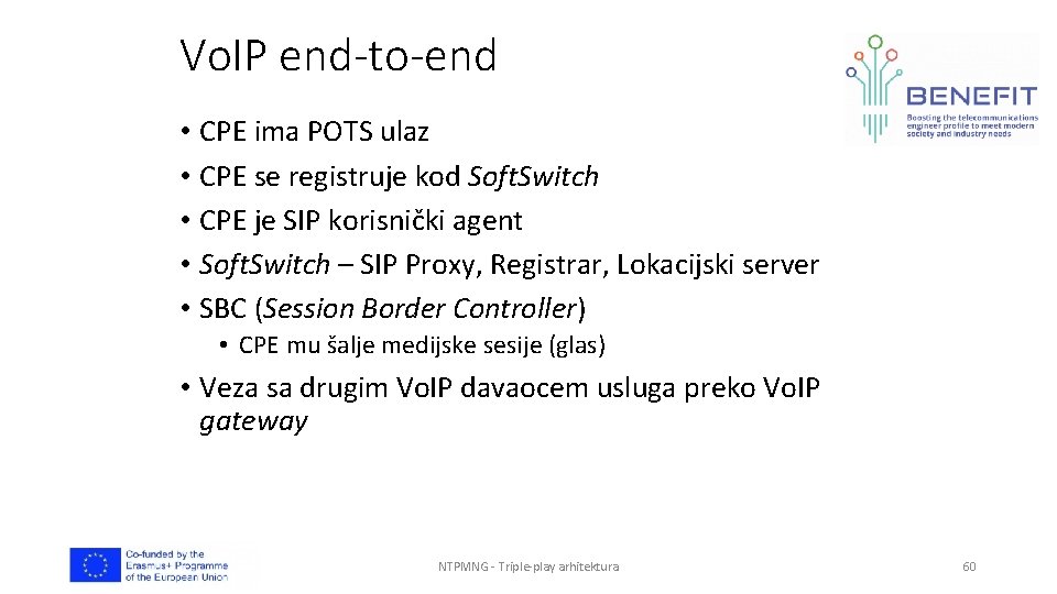 Vo. IP end-to-end • CPE ima POTS ulaz • CPE se registruje kod Soft.