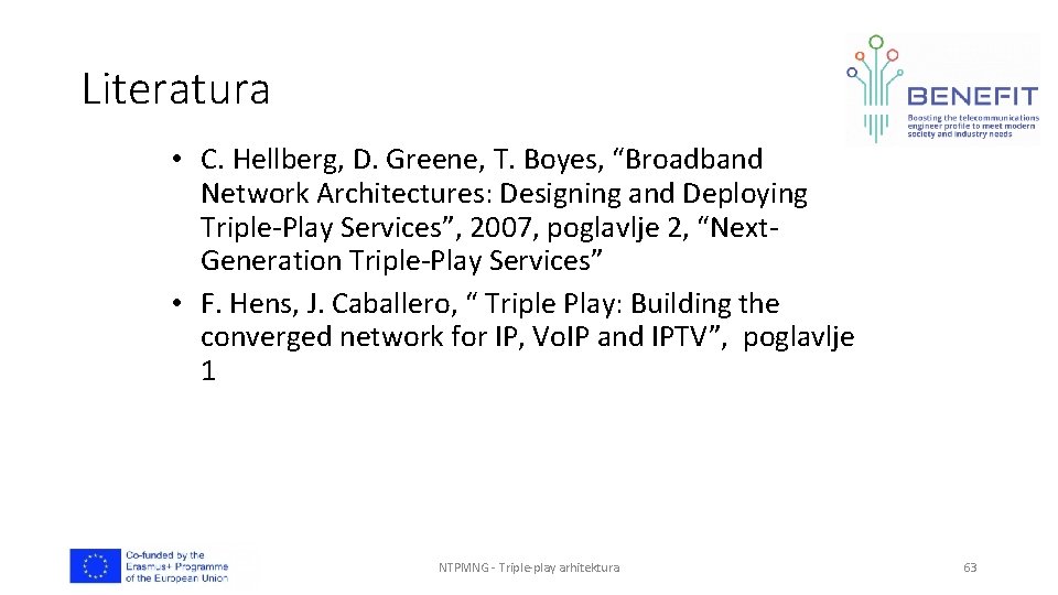 Literatura • C. Hellberg, D. Greene, T. Boyes, “Broadband Network Architectures: Designing and Deploying