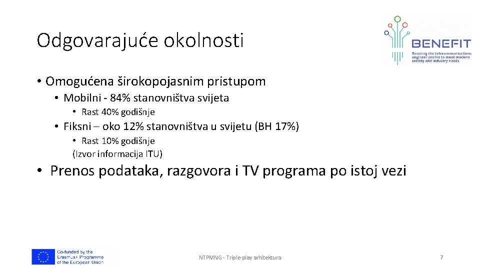 Odgovarajuće okolnosti • Omogućena širokopojasnim pristupom • Mobilni - 84% stanovništva svijeta • Rast