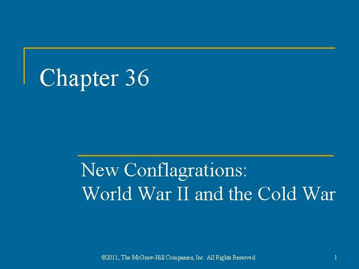 Chapter 36 New Conflagrations: World War II and the Cold War © 2011, The